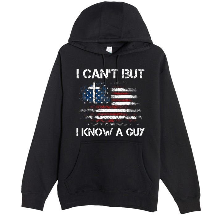I CanT But I Know A Guy Jesus Cross Christian Believer Premium Pullover Hoodie
