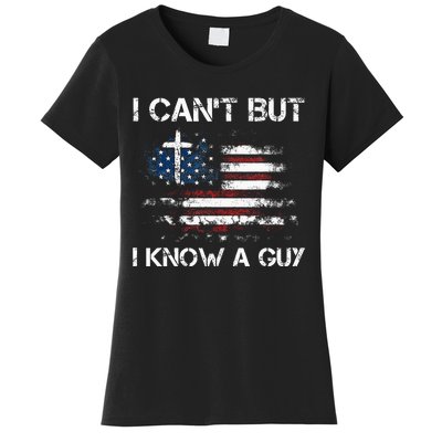 I CanT But I Know A Guy Jesus Cross Christian Believer Women's T-Shirt