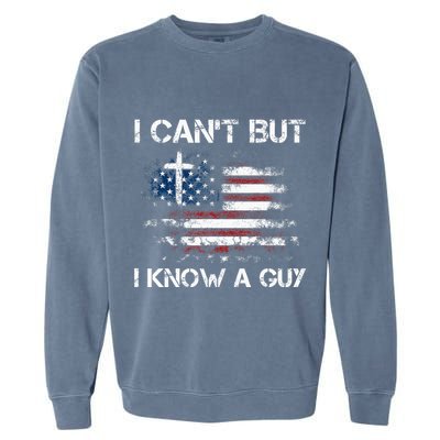 I CanT But I Know A Guy Jesus Cross Christian Believer Garment-Dyed Sweatshirt