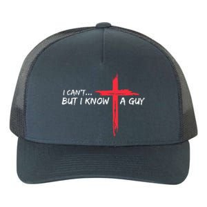 I CanT But I Know A Guy Jesus Cross Funny Christian Yupoong Adult 5-Panel Trucker Hat