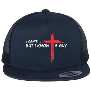 I CanT But I Know A Guy Jesus Cross Funny Christian Flat Bill Trucker Hat