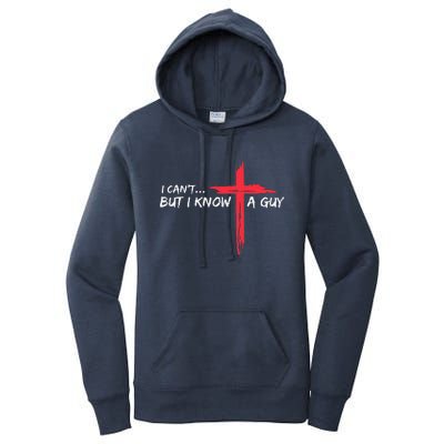 I CanT But I Know A Guy Jesus Cross Funny Christian Women's Pullover Hoodie