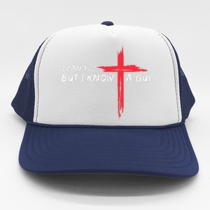 I CanT But I Know A Guy Jesus Cross Funny Christian Trucker Hat