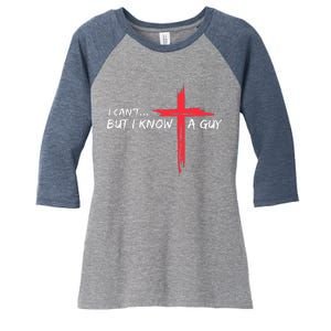 I CanT But I Know A Guy Jesus Cross Funny Christian Women's Tri-Blend 3/4-Sleeve Raglan Shirt