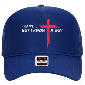 I CanT But I Know A Guy Jesus Cross Funny Christian High Crown Mesh Back Trucker Hat