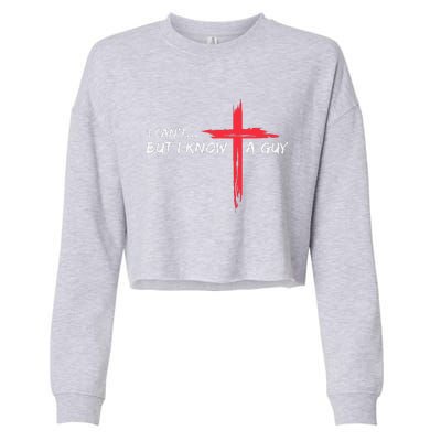 I CanT But I Know A Guy Jesus Cross Funny Christian Cropped Pullover Crew