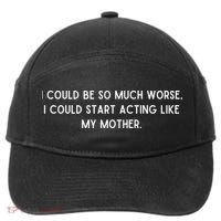 I Could Be So Much Worse I Could Start Acting Like My Mother 7-Panel Snapback Hat