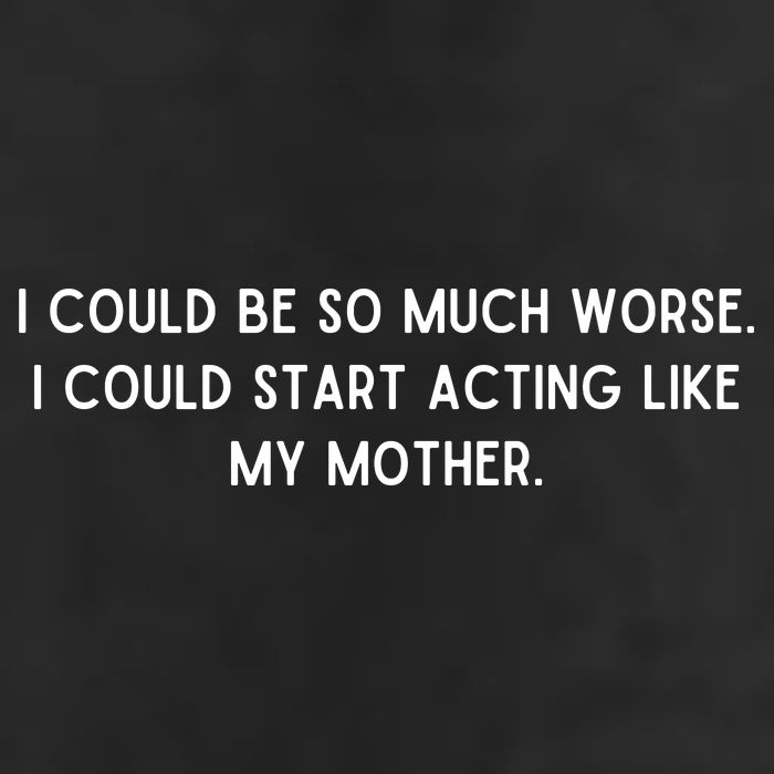 I Could Be So Much Worse I Could Start Acting Like My Mother Premium Pullover Hoodie
