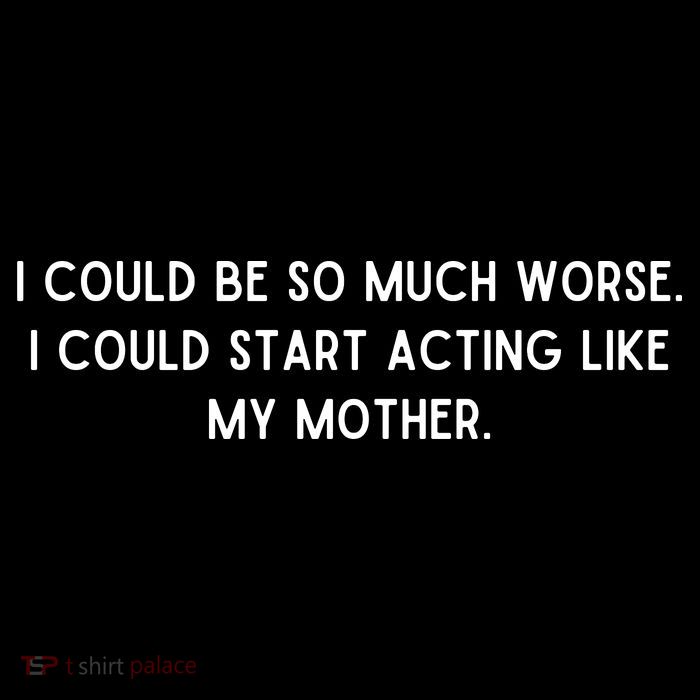 I Could Be So Much Worse I Could Start Acting Like My Mother Magnet