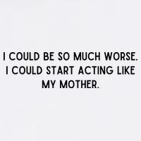 I Could Be So Much Worse I Could Start Acting Like My Mother Garment-Dyed Sweatshirt