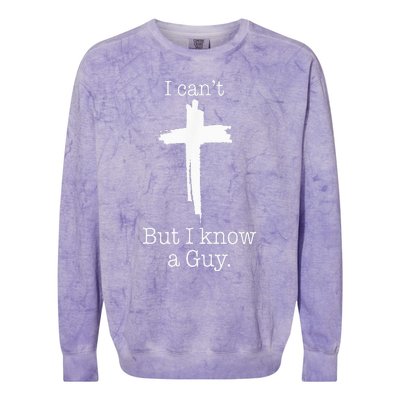 I CanT But I Know A Guy Jesus Cross Funny Christian Colorblast Crewneck Sweatshirt