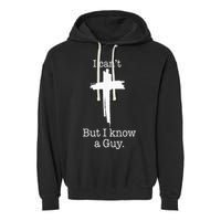 I CanT But I Know A Guy Jesus Cross Funny Christian Garment-Dyed Fleece Hoodie