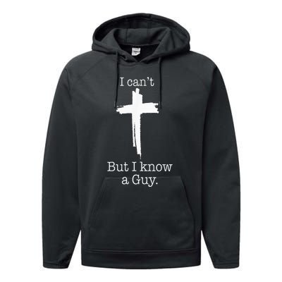 I CanT But I Know A Guy Jesus Cross Funny Christian Performance Fleece Hoodie