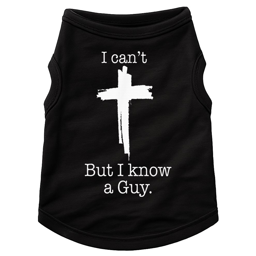 I CanT But I Know A Guy Jesus Cross Funny Christian Doggie Tank