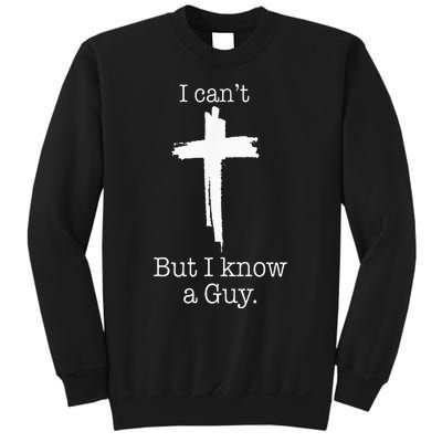 I CanT But I Know A Guy Jesus Cross Funny Christian Sweatshirt