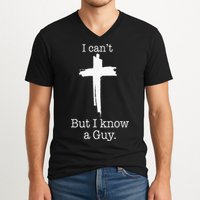 I CanT But I Know A Guy Jesus Cross Funny Christian V-Neck T-Shirt