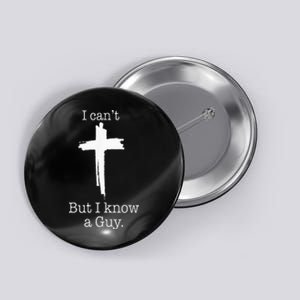 I CanT But I Know A Guy Jesus Cross Funny Christian Button