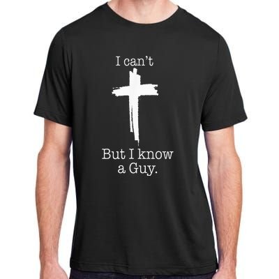 I CanT But I Know A Guy Jesus Cross Funny Christian Adult ChromaSoft Performance T-Shirt