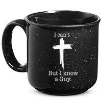 I CanT But I Know A Guy Jesus Cross Funny Christian 15oz Campfire Ceramic Mug