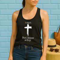I CanT But I Know A Guy Jesus Cross Funny Christian Womens Tank Top