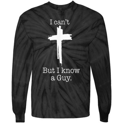 I CanT But I Know A Guy Jesus Cross Funny Christian Tie-Dye Long Sleeve Shirt