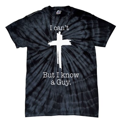 I CanT But I Know A Guy Jesus Cross Funny Christian Tie-Dye T-Shirt