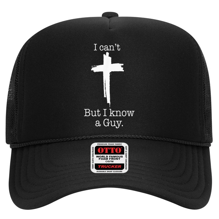 I CanT But I Know A Guy Jesus Cross Funny Christian Trucker Hat