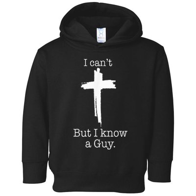 I CanT But I Know A Guy Jesus Cross Funny Christian Toddler Hoodie