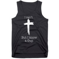 I CanT But I Know A Guy Jesus Cross Funny Christian Tank Top