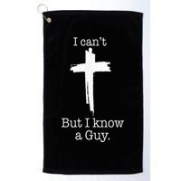 I CanT But I Know A Guy Jesus Cross Funny Christian Golf Towel
