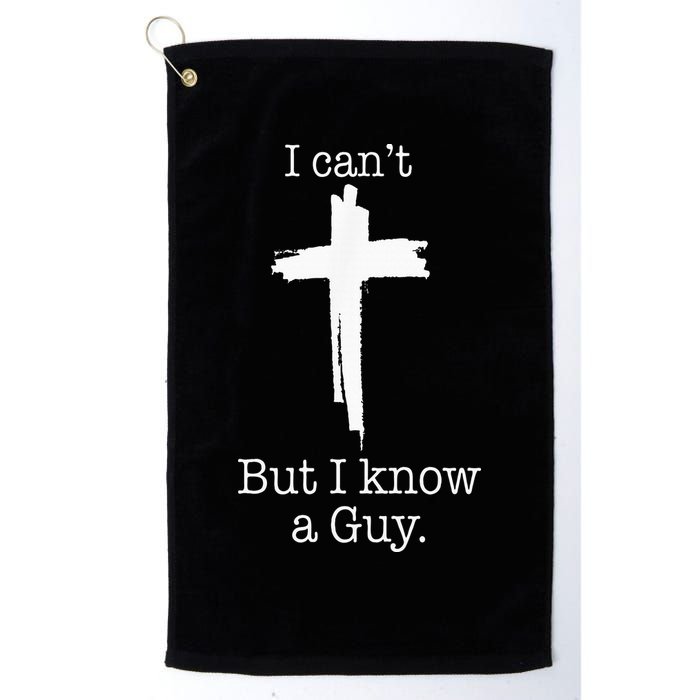 I CanT But I Know A Guy Jesus Cross Funny Christian Golf Towel