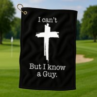 I CanT But I Know A Guy Jesus Cross Funny Christian Golf Towel