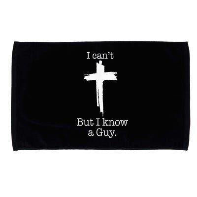 I CanT But I Know A Guy Jesus Cross Funny Christian Microfiber Hand Towel