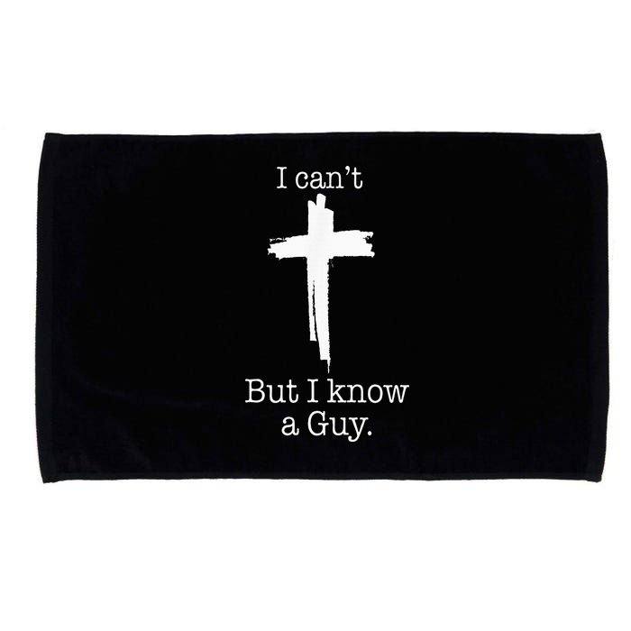 I CanT But I Know A Guy Jesus Cross Funny Christian Microfiber Hand Towel