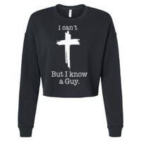 I CanT But I Know A Guy Jesus Cross Funny Christian Cropped Pullover Crew