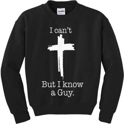 I CanT But I Know A Guy Jesus Cross Funny Christian Kids Sweatshirt