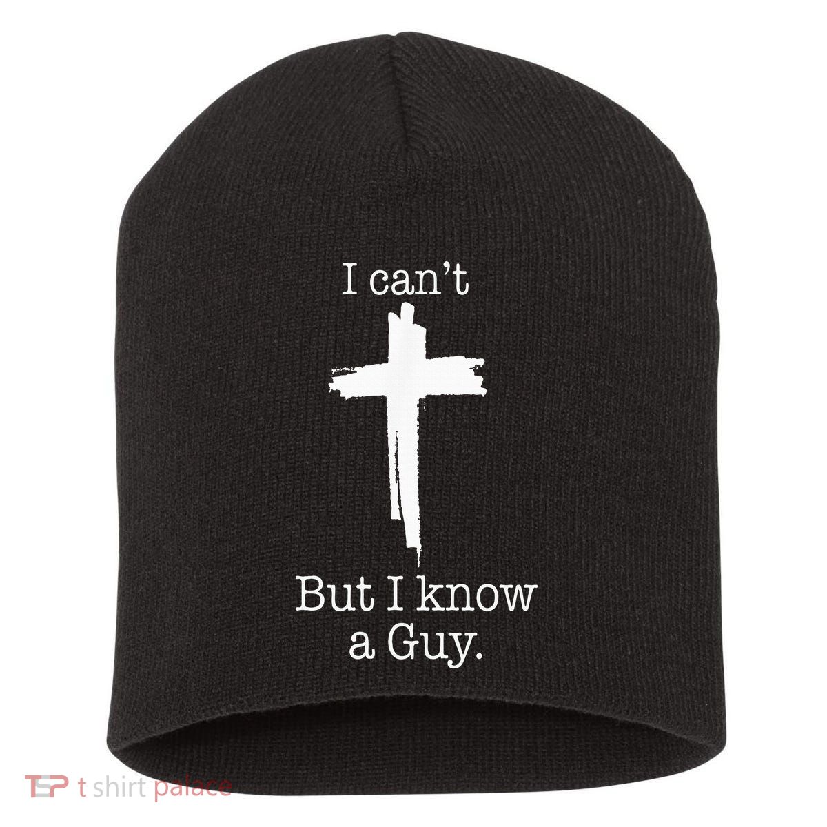 I CanT But I Know A Guy Jesus Cross Funny Christian Short Acrylic Beanie