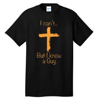 I CanT But I Know A Guy Christian Tall T-Shirt