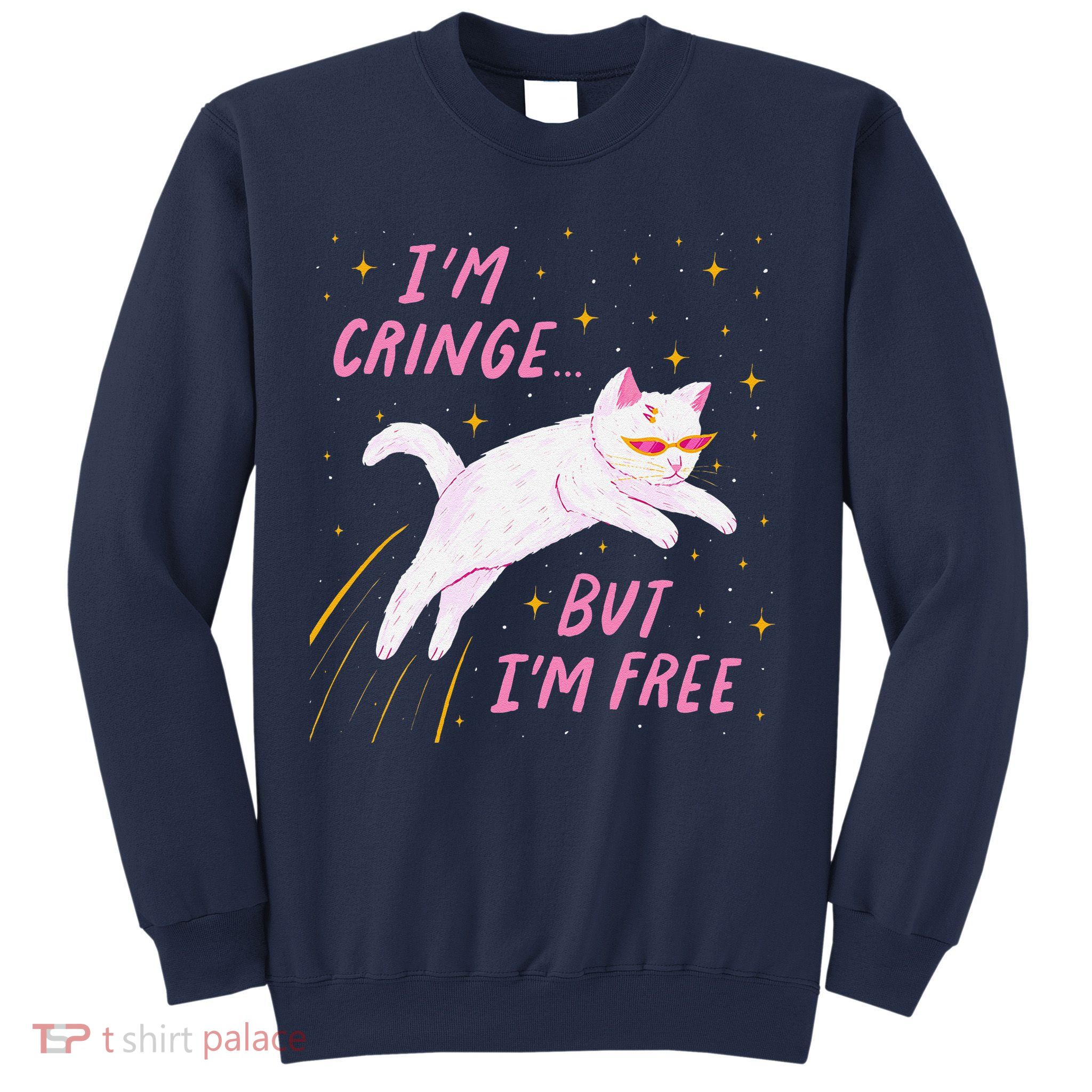 IM Cringe But IM Free Funny Sweatshirt