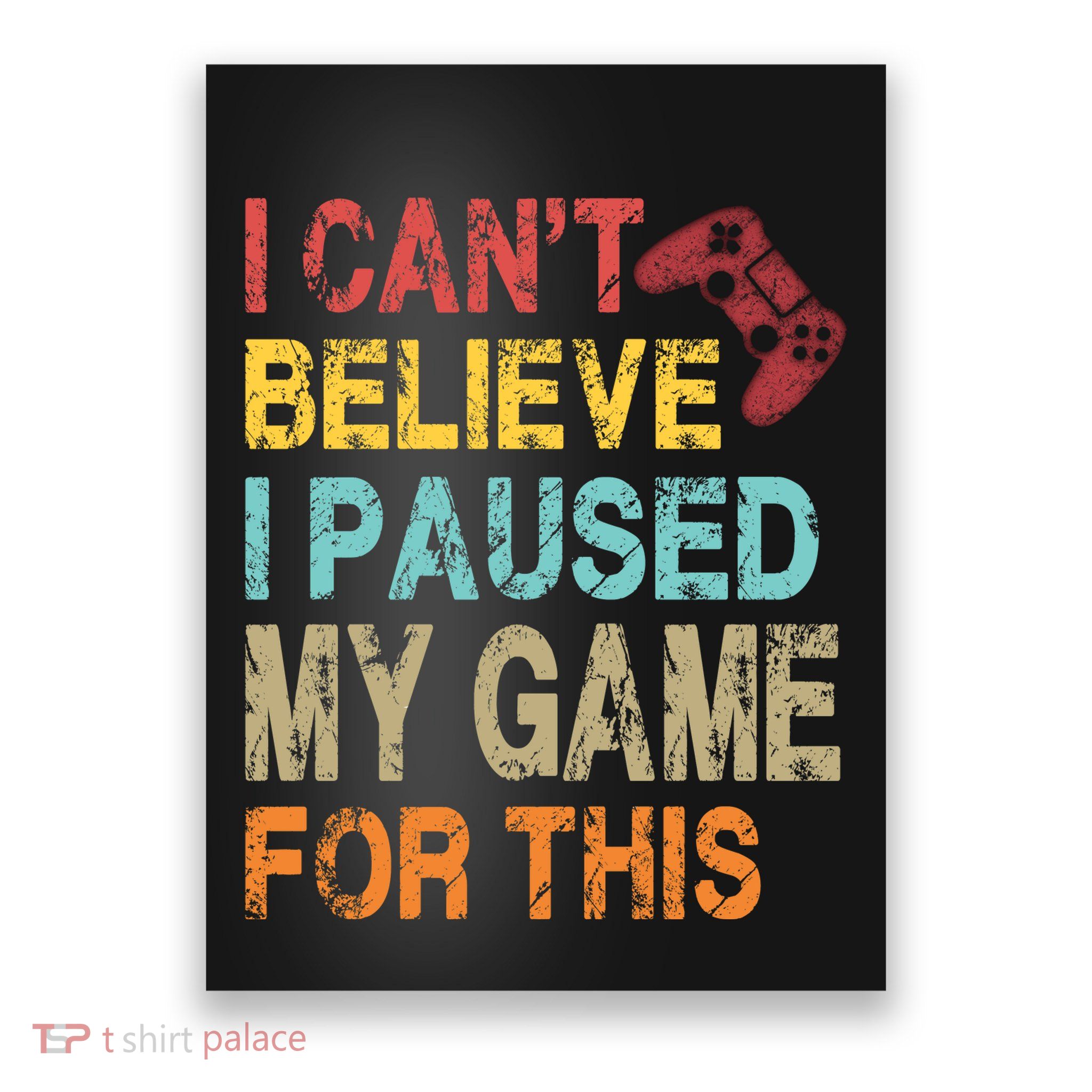 I Can't Believe I Paused My Game For This Poster