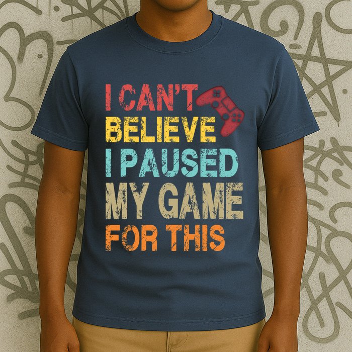 I Can't Believe I Paused My Game For This T-Shirt