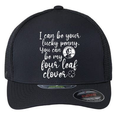I Can Be Your Lucky Penny You Can Be My Four Leaf Clover Flexfit Unipanel Trucker Cap