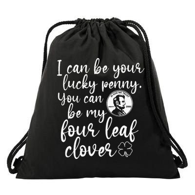 I Can Be Your Lucky Penny You Can Be My Four Leaf Clover Drawstring Bag