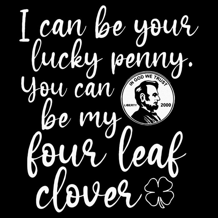 I Can Be Your Lucky Penny You Can Be My Four Leaf Clover Drawstring Bag
