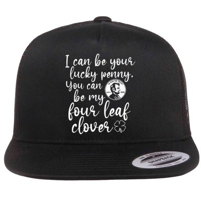 I Can Be Your Lucky Penny You Can Be My Four Leaf Clover Flatbill Hat