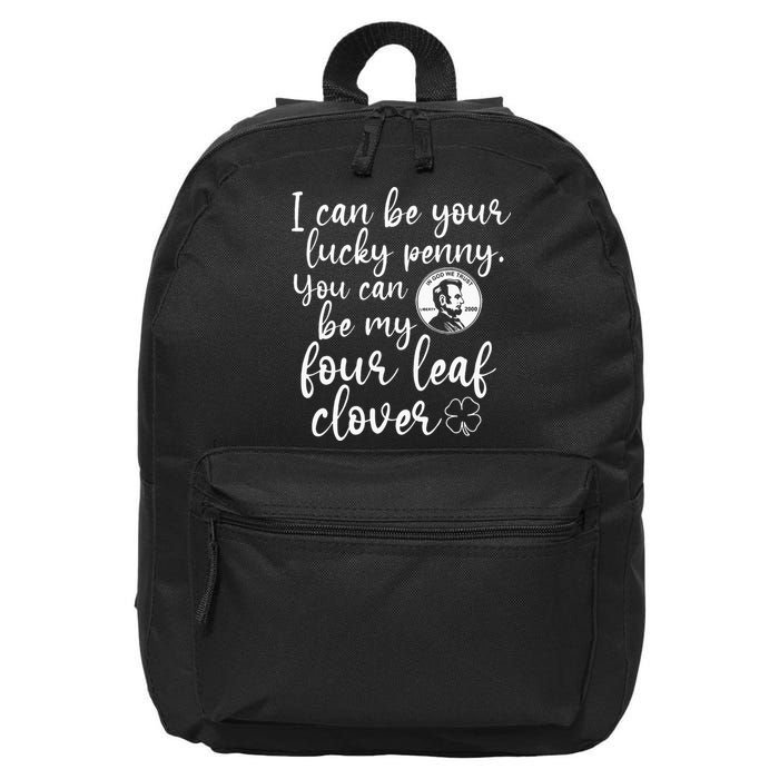 I Can Be Your Lucky Penny You Can Be My Four Leaf Clover 16 in Basic Backpack