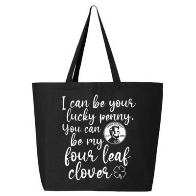 I Can Be Your Lucky Penny You Can Be My Four Leaf Clover 25L Jumbo Tote