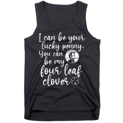 I Can Be Your Lucky Penny You Can Be My Four Leaf Clover Tank Top