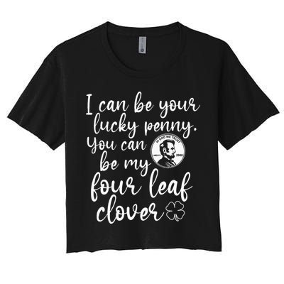I Can Be Your Lucky Penny You Can Be My Four Leaf Clover Crop Top