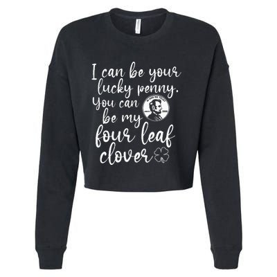 I Can Be Your Lucky Penny You Can Be My Four Leaf Clover Cropped Pullover Crew